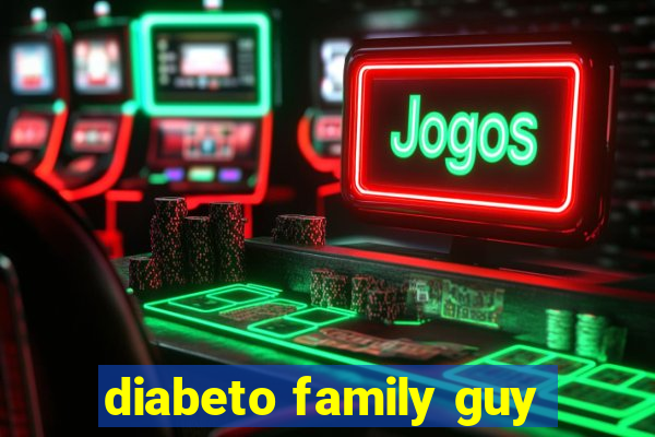 diabeto family guy